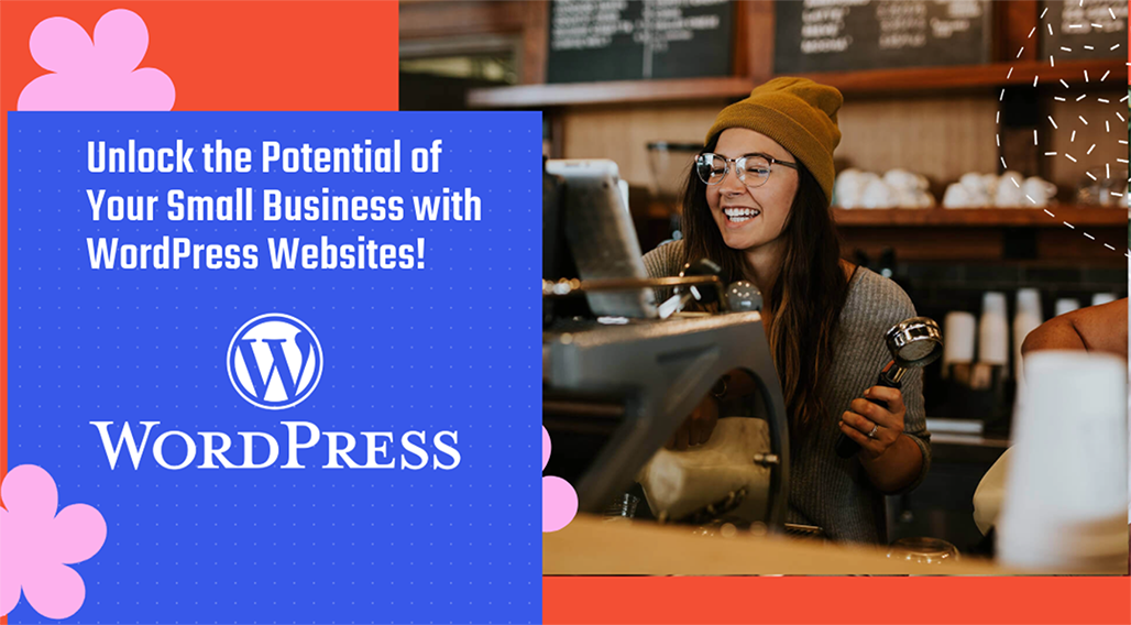 WordPress Websites for Small Businesses: A Perfect Match